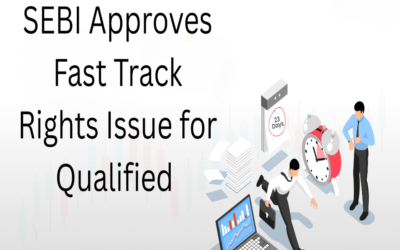SEBI Approves Fast Track Rights Issue for Qualified Public Limited Companies