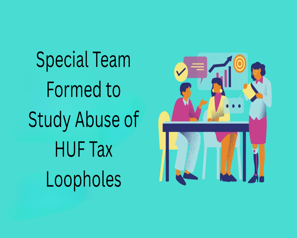 Special Team Formed to Study Abuse of HUF Tax Loopholes Hello Auditor