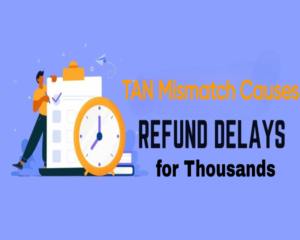 TAN Mismatch Causes Refund Delays for Thousands Hello Auditor