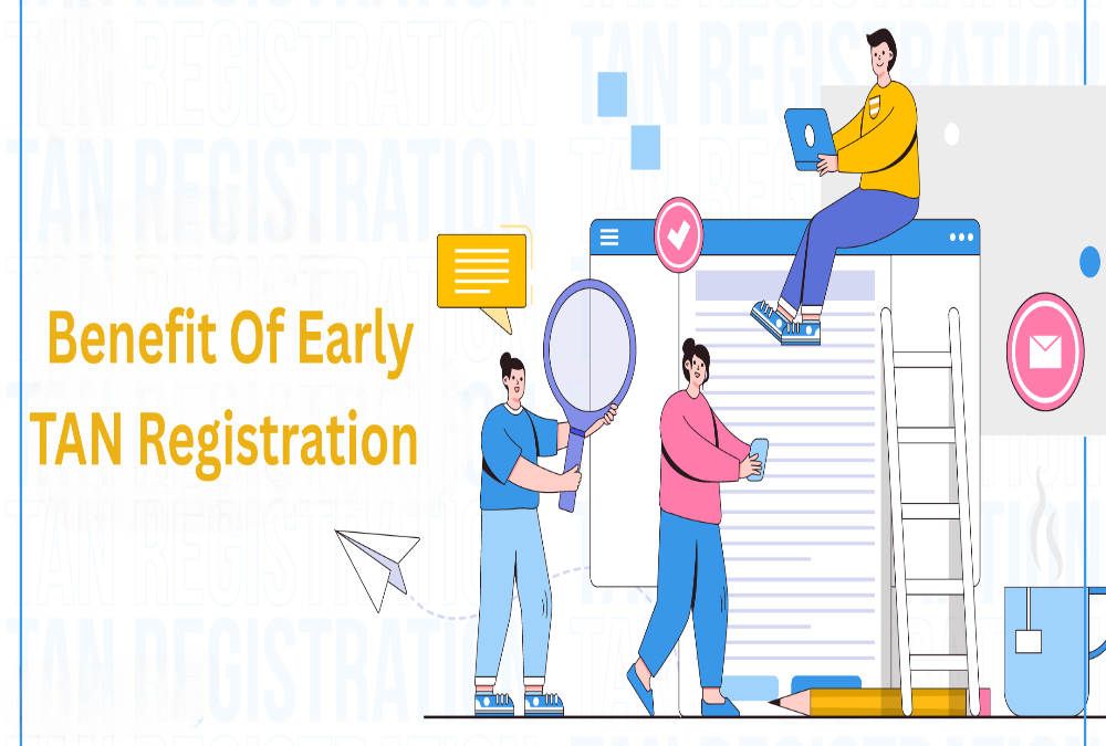 What is the benefit of early TAN registration?