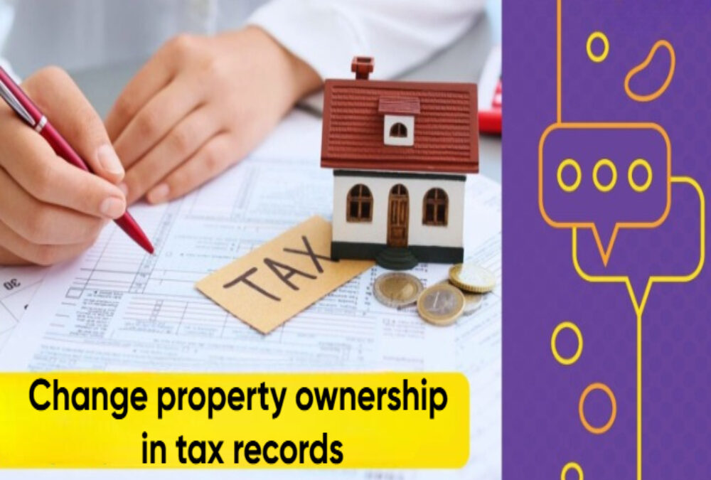 How to change property ownership in tax records?