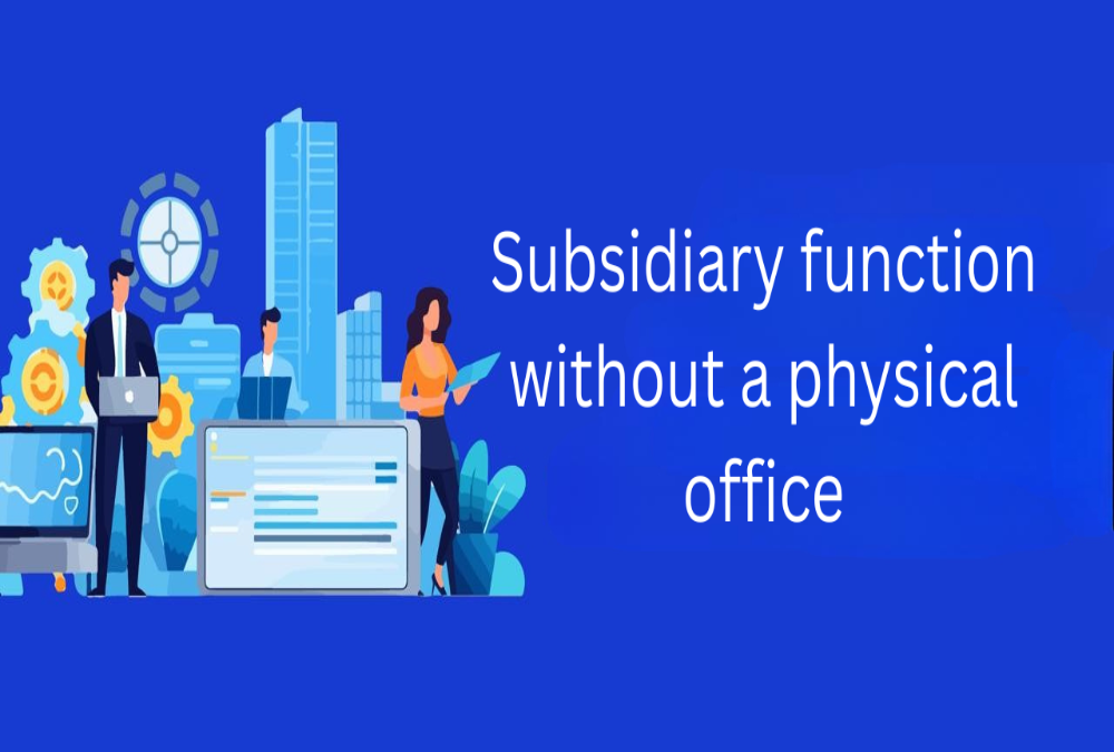 Can a subsidiary function without a physical office?