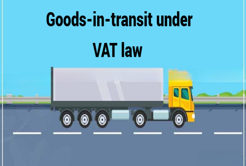 Explain the treatment of goods-in-transit under VAT law.