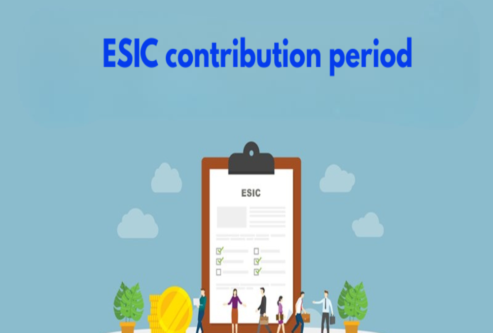  What is the ESIC contribution period?