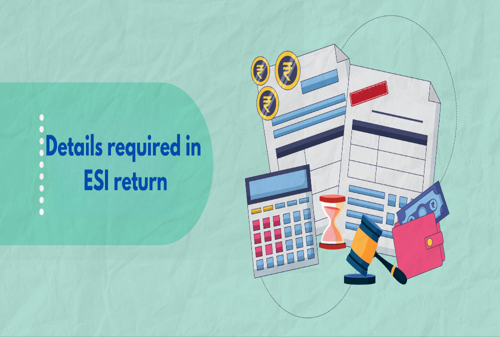  What are the details required in ESI return?