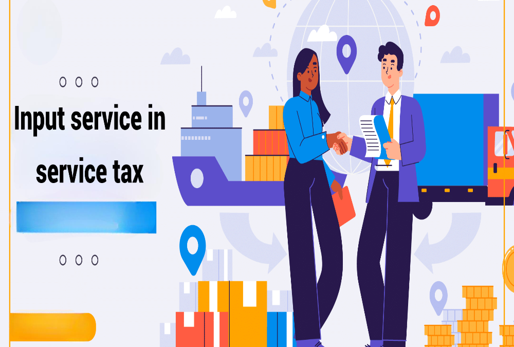 What was input service in service tax?