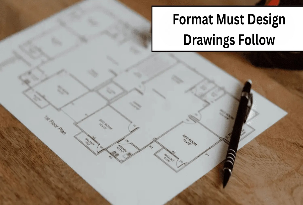 What format must design drawings follow?
