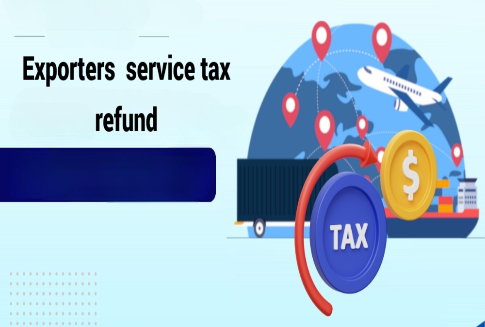 Were exporters eligible for service tax refund?