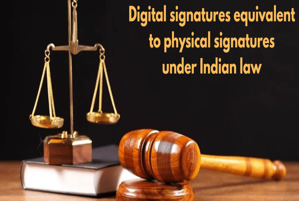 Are digital signatures equivalent to physical signatures under Indian law?