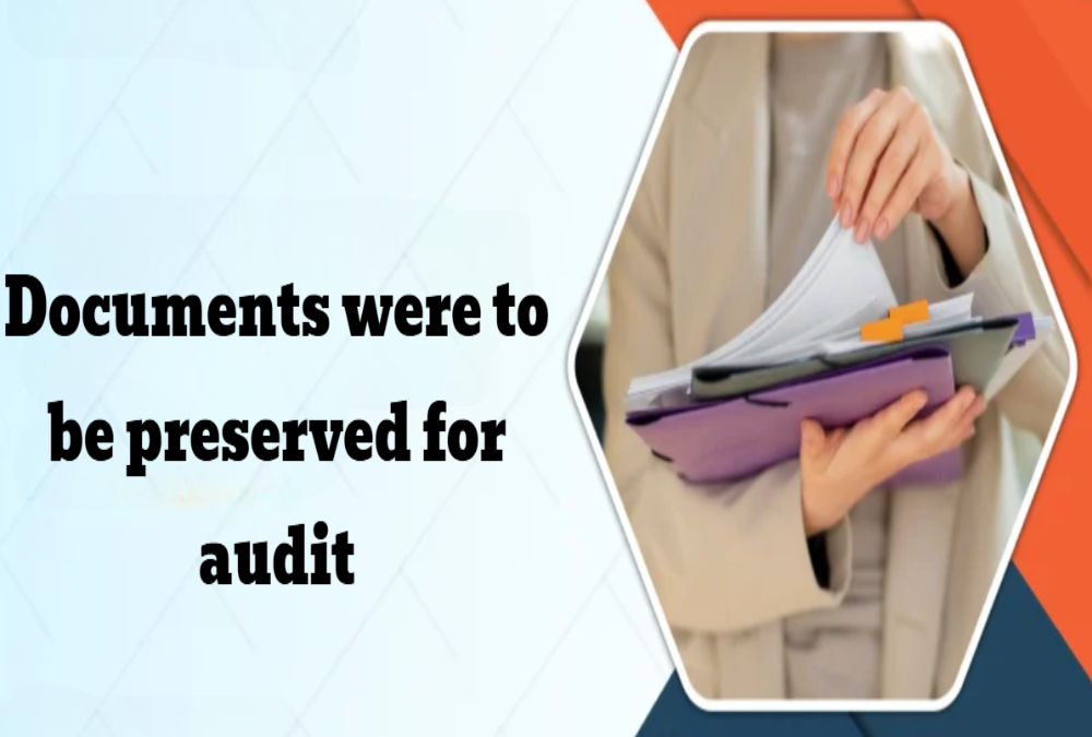 What documents were to be preserved for audit?
