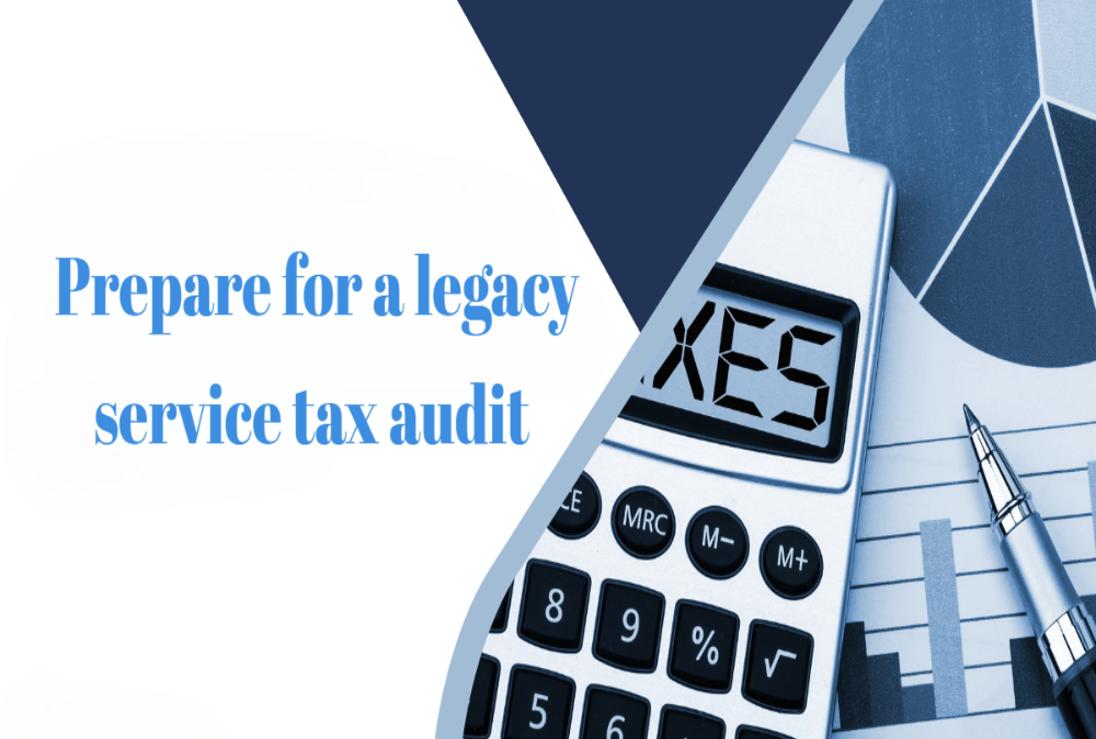 How to prepare for a legacy service tax audit today?